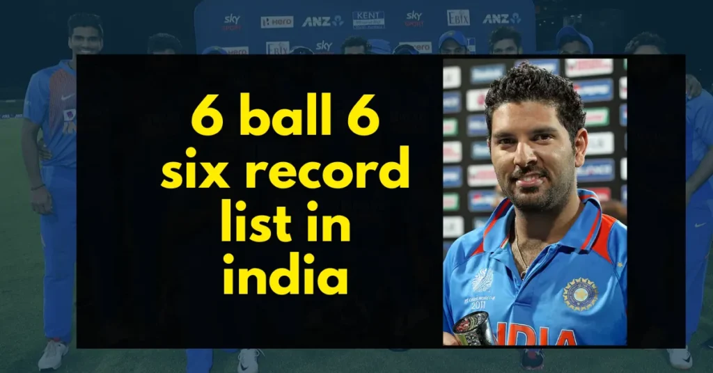 6 ball 6 six record list in india
