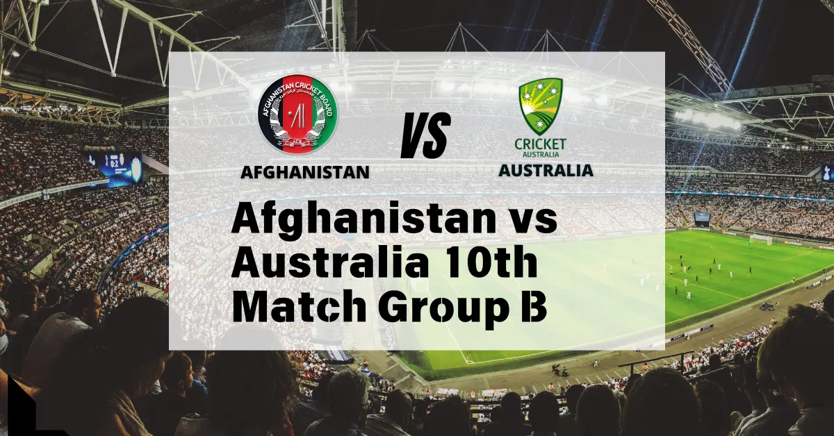 Afghanistan vs Australia 10th Match Group B Dream11 Prediction