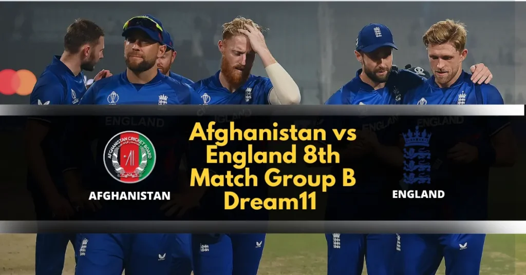 Afghanistan vs England 8th Match Group B Dream11 Prediction