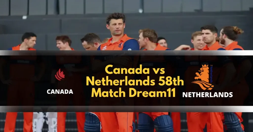 Canada vs Netherlands 58th Match Dream11 prediction