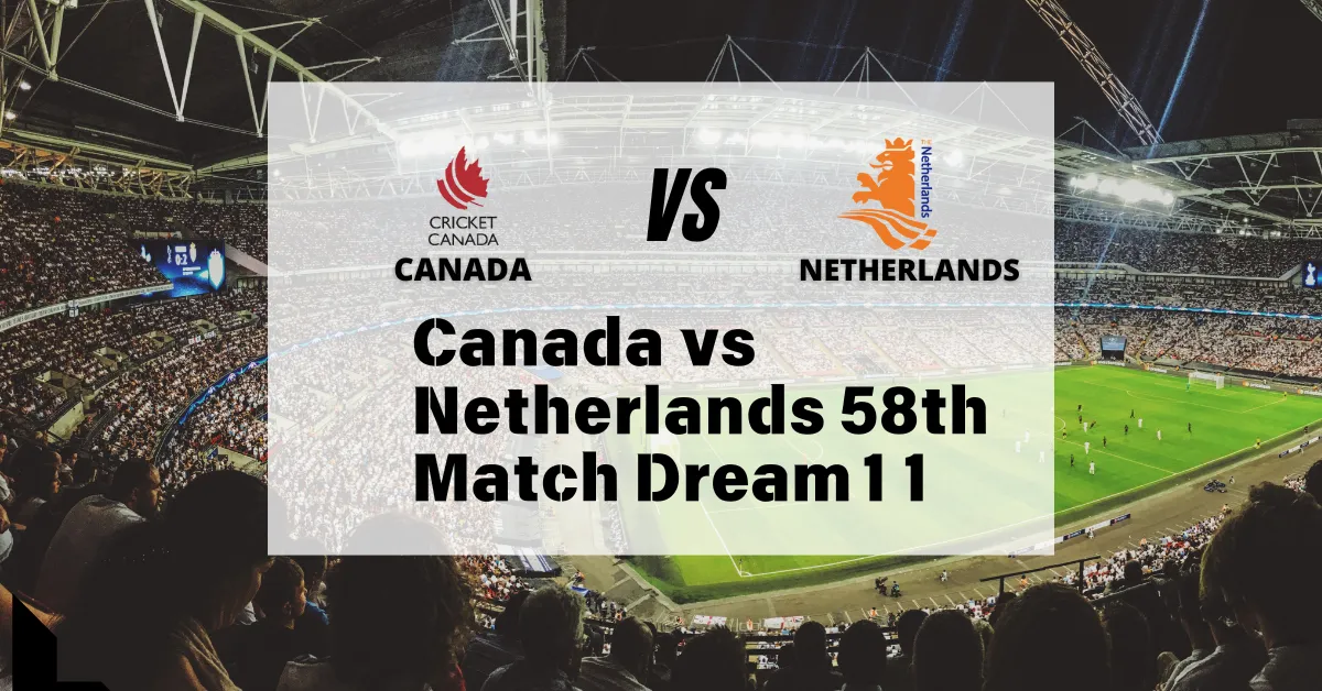 Canada vs Netherlands 58th Match Dream11 prediction