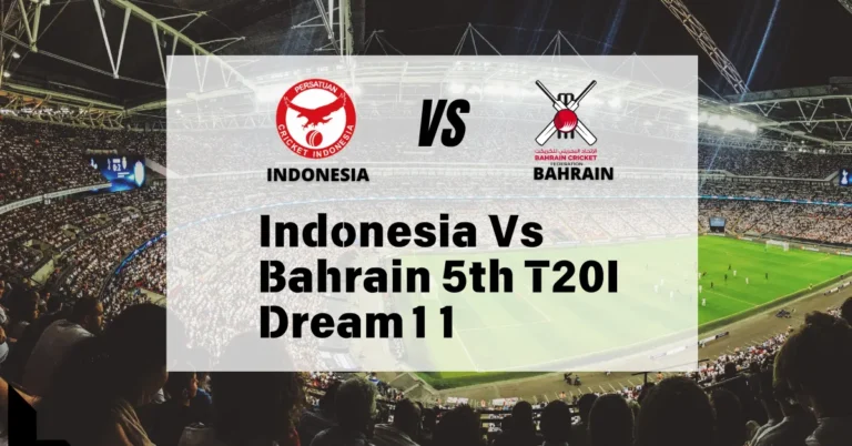 Indonesia Vs Bahrain 5th T20I Dream11 Prediction