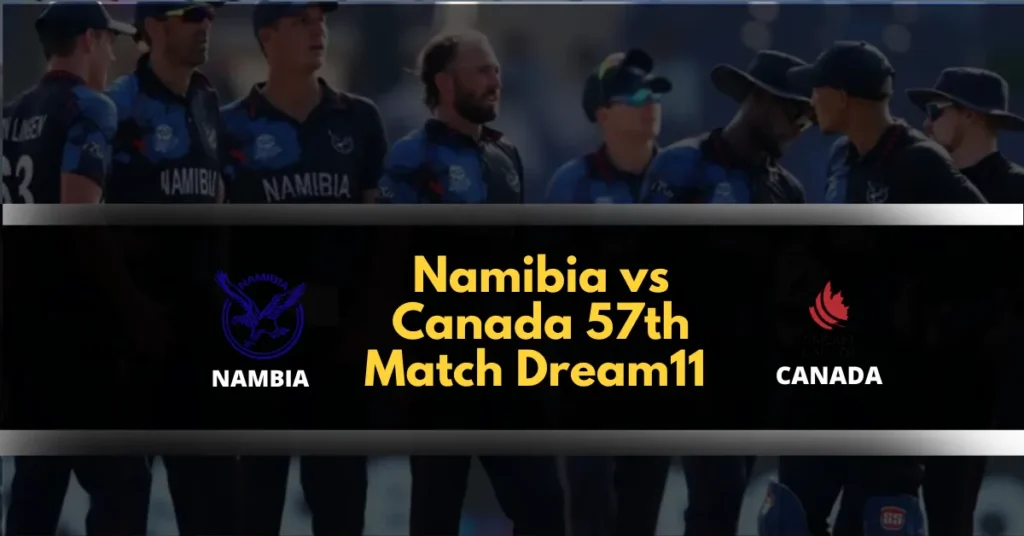 Namibia vs Canada 57th Match Dream11 Prediction