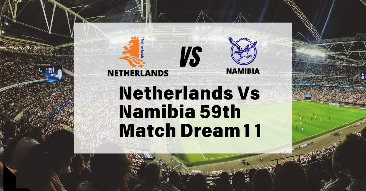 Netherlands Vs Namibia 59th Match Dream11 Prediction