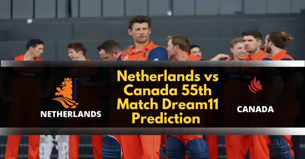 Netherlands vs Canada 55th Match Dream11 Prediction