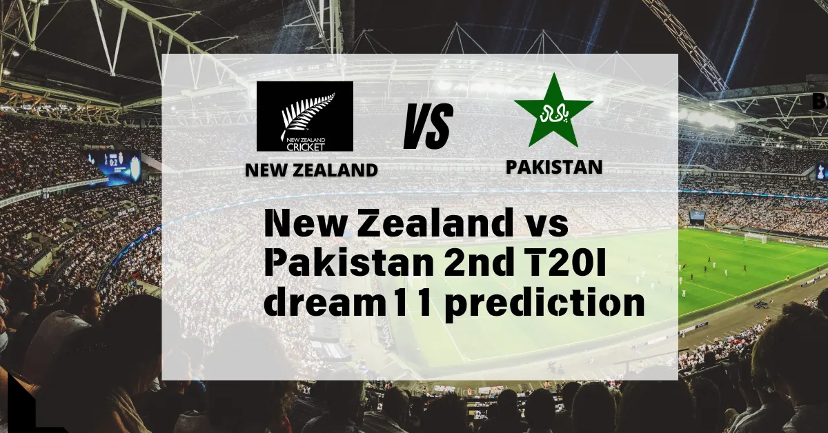 New Zealand vs Pakistan 2nd T20I dream11 prediction