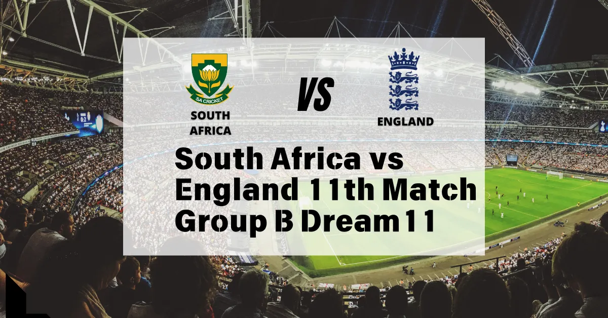 South Africa vs England 11th Match Group B Dream11 Prediction